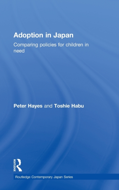 Adoption in Japan : Comparing Policies for Children in Need, Hardback Book