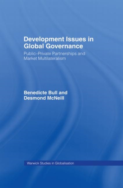 Development Issues in Global Governance : Public-Private Partnerships and Market Multilateralism, Hardback Book
