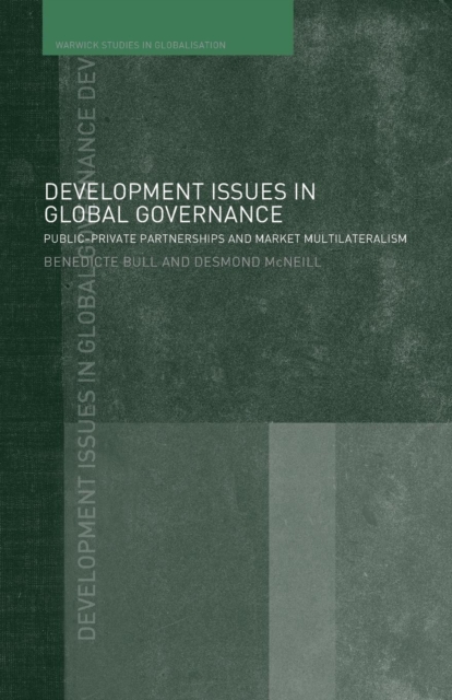Development Issues in Global Governance : Public-Private Partnerships and Market Multilateralism, Paperback / softback Book