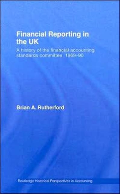 Financial Reporting in the UK : A History of the Accounting Standards Committee, 1969-1990, Hardback Book