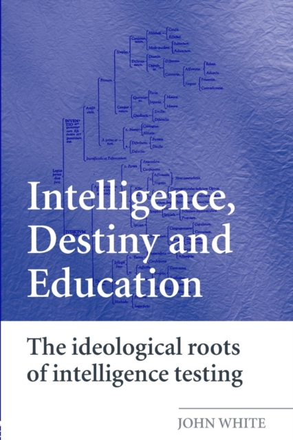 Intelligence, Destiny and Education : The Ideological Roots of Intelligence Testing, Paperback / softback Book