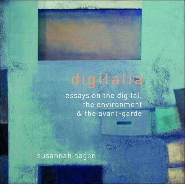 Digitalia : Architecture and the Digital, the Environmental and the Avant-Garde, Hardback Book