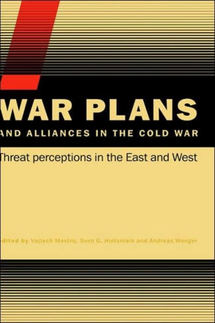 War Plans and Alliances in the Cold War : Threat Perceptions in the East and West, Paperback / softback Book