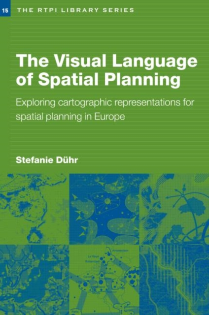 The Visual Language of Spatial Planning : Exploring Cartographic Representations for Spatial Planning in Europe, Paperback / softback Book