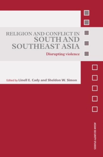 Religion and Conflict in South and Southeast Asia : Disrupting Violence, Hardback Book