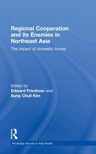 Regional Co-operation and Its Enemies in Northeast Asia : The Impact of Domestic Forces, Hardback Book