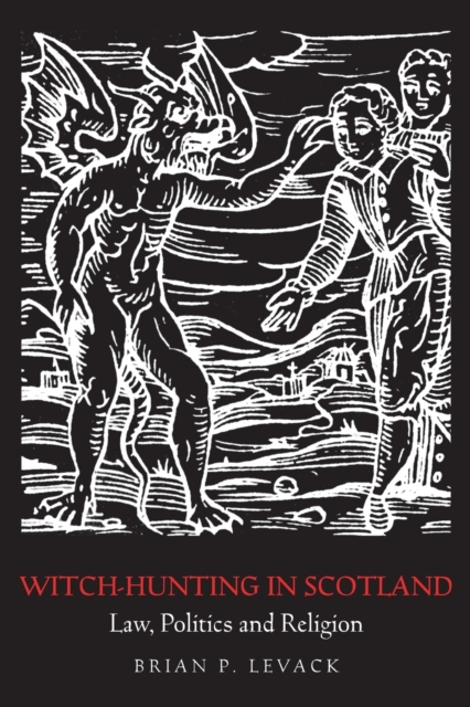 Witch-Hunting in Scotland : Law, Politics and Religion, Paperback / softback Book