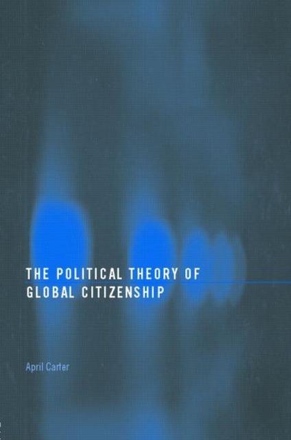The Political Theory of Global Citizenship, Paperback / softback Book