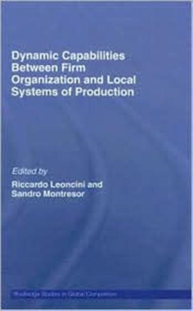 Dynamic Capabilities Between Firm Organisation and Local Systems of Production, Hardback Book