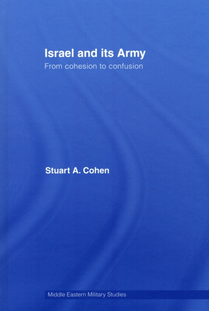 Israel and its Army : From Cohesion to Confusion, Hardback Book