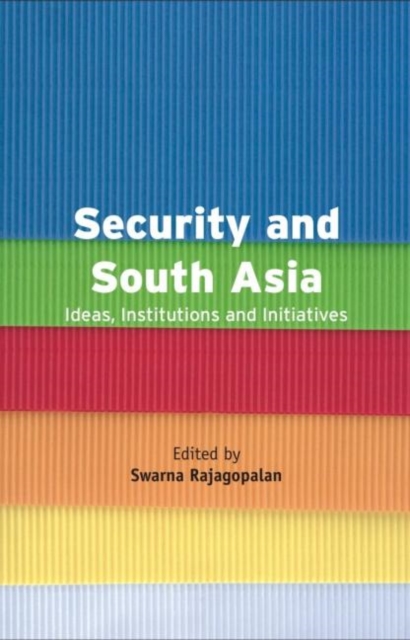 Security and South Asia : Ideas, Institutions and Initiatives, Hardback Book