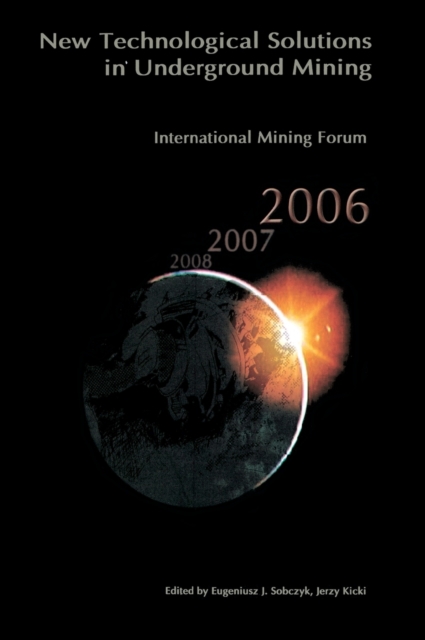 International Mining Forum 2006, New Technological Solutions in Underground Mining : Proceedings of the 7th International Mining Forum, Cracow - Szczyrk - Wieliczka, Poland, February 2006, Hardback Book