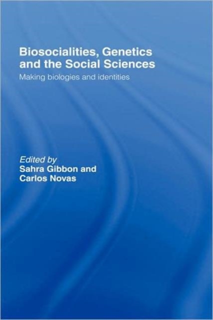 Biosocialities, Genetics and the Social Sciences : Making Biologies and Identities, Hardback Book