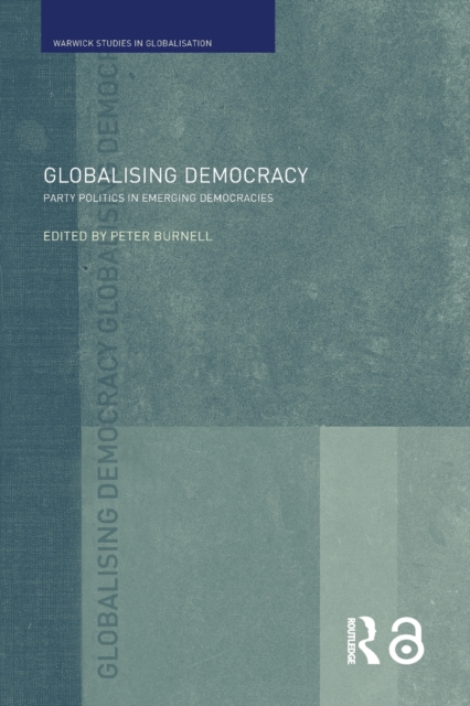 Globalising Democracy : Party Politics in Emerging Democracies, Paperback / softback Book