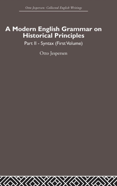 A Modern English Grammar on Historical Principles : Volume 2, Syntax (first volume), Hardback Book