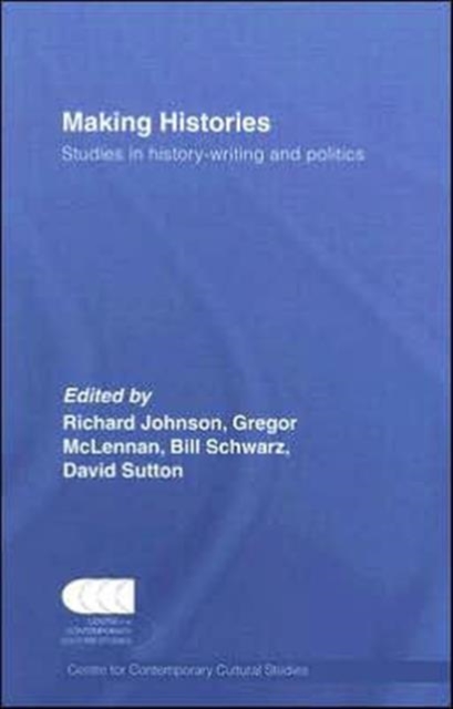 Making Histories : Studies in history-writing and politics, Hardback Book