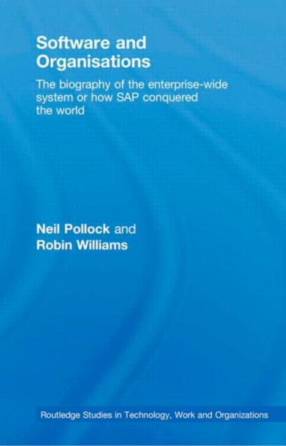 Software and Organisations : The Biography of the Enterprise-Wide System or How SAP Conquered the World, Hardback Book