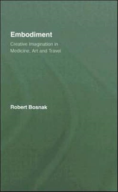 Embodiment : Creative Imagination in Medicine, Art and Travel, Hardback Book