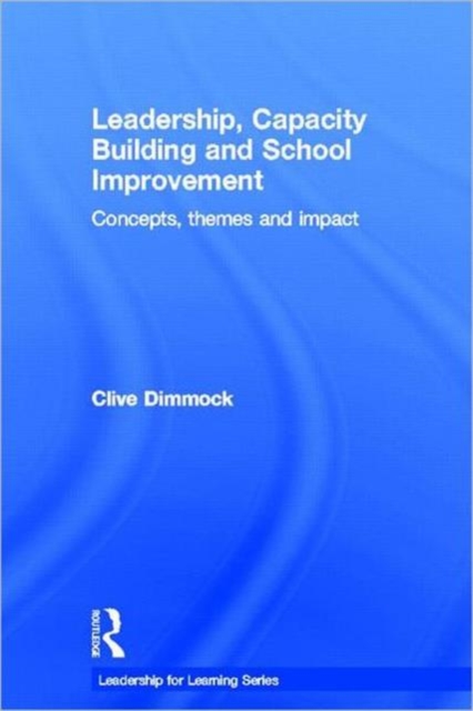 Leadership, Capacity Building and School Improvement : Concepts, themes and impact, Hardback Book