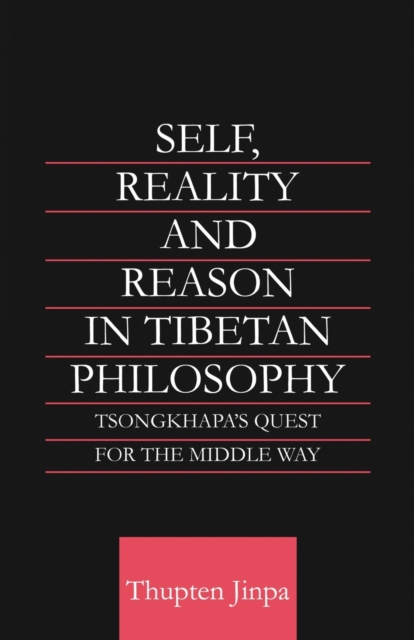 Self, Reality and Reason in Tibetan Philosophy : Tsongkhapa's Quest for the Middle Way, Paperback / softback Book