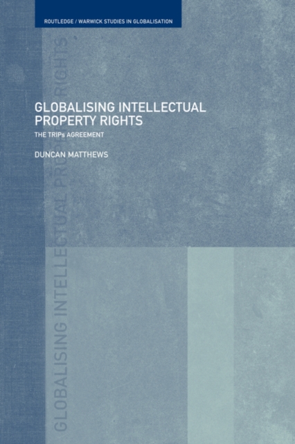 Globalising Intellectual Property Rights : The TRIPS Agreement, Paperback / softback Book