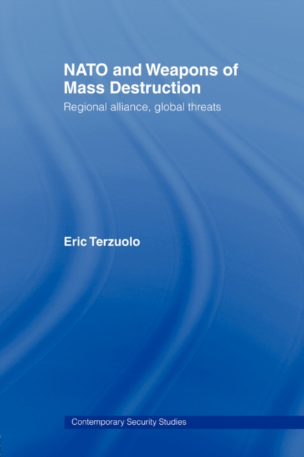 NATO and Weapons of Mass Destruction : Regional Alliance, Global Threats, Paperback / softback Book