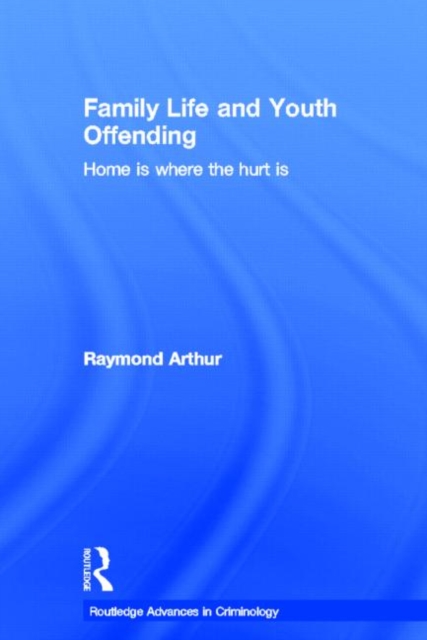 Family Life and Youth Offending : Home is Where the Hurt is, Hardback Book