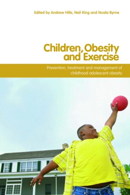 Children, Obesity and Exercise : Prevention, Treatment and Management of Childhood and Adolescent Obesity, Paperback / softback Book