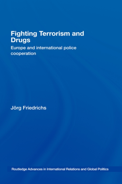 Fighting Terrorism and Drugs : Europe and International Police Cooperation, Hardback Book