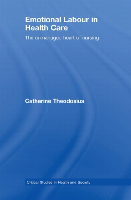 Emotional Labour in Health Care : The unmanaged heart of nursing, Hardback Book