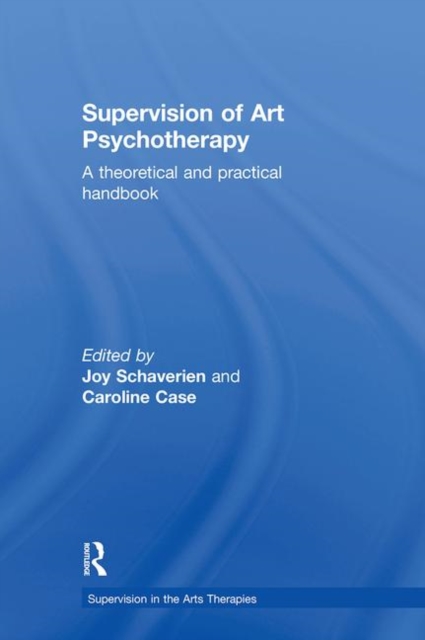Supervision of Art Psychotherapy : A Theoretical and Practical Handbook, Hardback Book