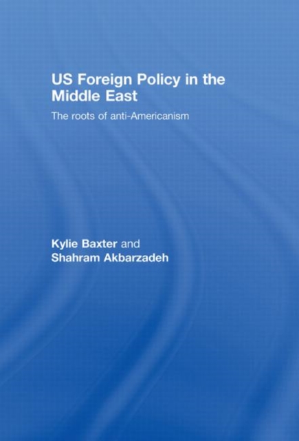 US Foreign Policy in the Middle East : The Roots of Anti-Americanism, Hardback Book