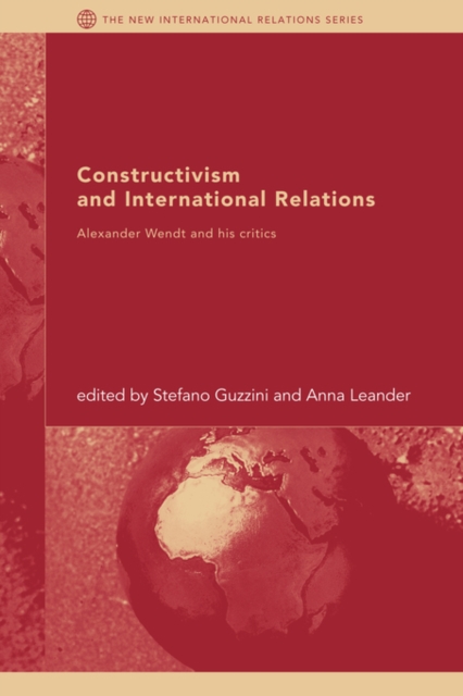 Constructivism and International Relations : Alexander Wendt and his critics, Paperback / softback Book