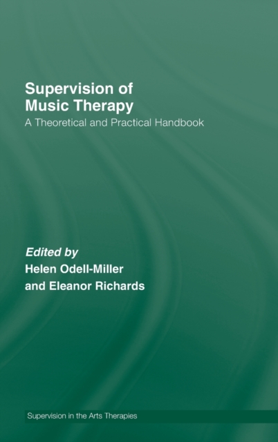 Supervision of Music Therapy : A Theoretical and Practical Handbook, Hardback Book