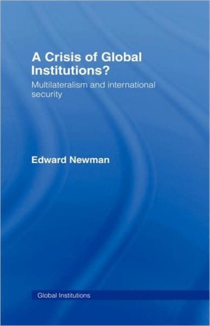 A Crisis of Global Institutions? : Multilateralism and International Security, Hardback Book