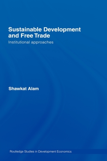 Sustainable Development and Free Trade : Institutional Approaches, Hardback Book