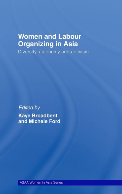 Women and Labour Organizing in Asia : Diversity, Autonomy and Activism, Hardback Book