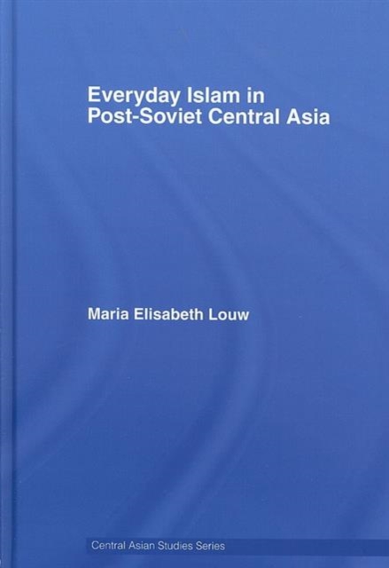 Everyday Islam in Post-Soviet Central Asia, Hardback Book