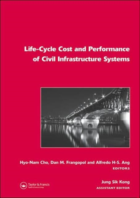 Life-Cycle Cost and Performance of Civil Infrastructure Systems, Hardback Book