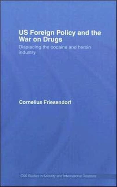 US Foreign Policy and the War on Drugs : Displacing the Cocaine and Heroin Industry, Hardback Book