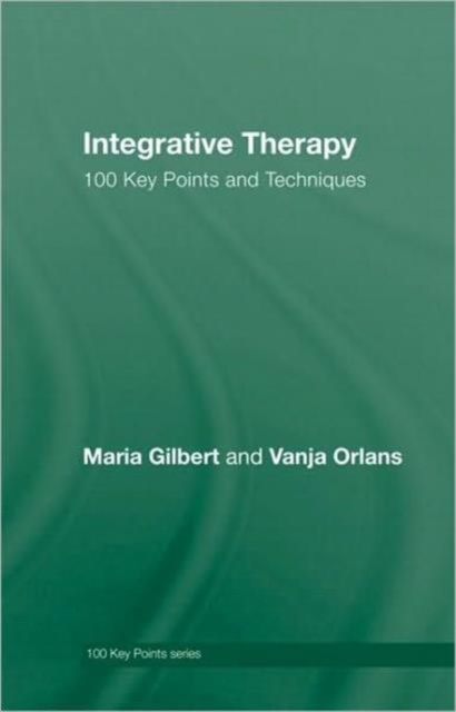 Integrative Therapy : 100 Key Points and Techniques, Hardback Book