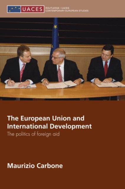 The European Union and International Development : The Politics of Foreign Aid, Hardback Book