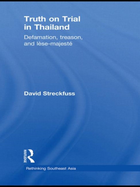 Truth on Trial in Thailand : Defamation, Treason, and Lese-Majeste, Hardback Book