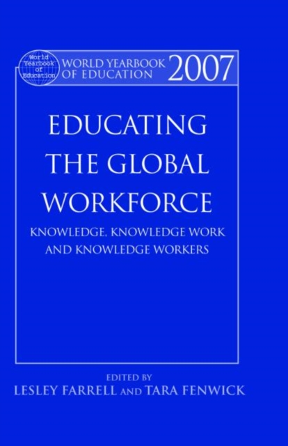 World Yearbook of Education 2007 : Educating the Global Workforce: Knowledge, Knowledge Work and Knowledge Workers, Hardback Book