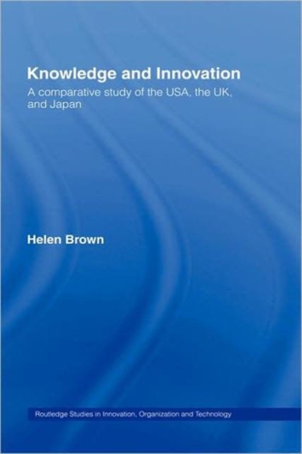 Knowledge and Innovation : A Comparative Study of the USA, the UK and Japan, Hardback Book
