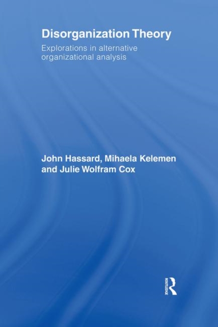 Disorganization Theory : Explorations in Alternative Organizational Analysis, Hardback Book