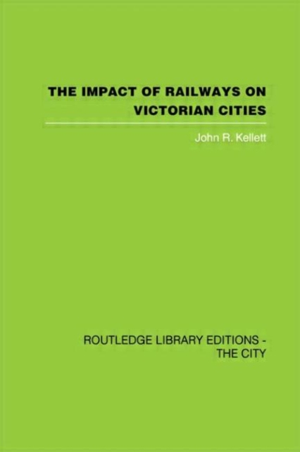 The Impact of Railways on Victorian Cities, Hardback Book