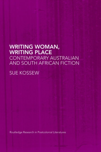 Writing Woman, Writing Place : Contemporary Australian and South African Fiction, Paperback / softback Book