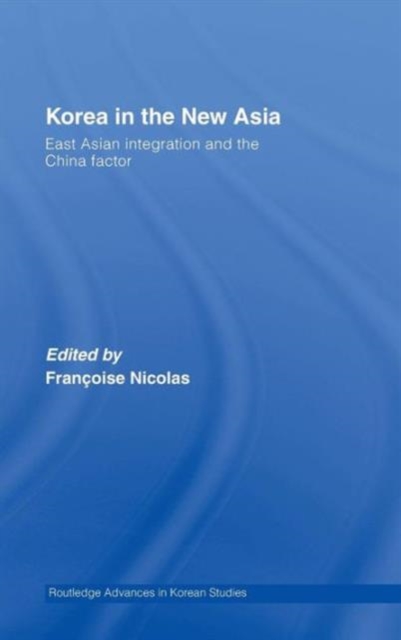 Korea in the New Asia : East Asian Integration and the China Factor, Hardback Book
