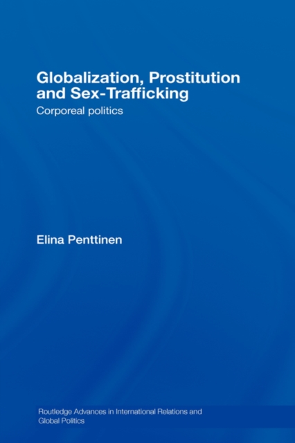 Globalization, Prostitution and Sex Trafficking : Corporeal Politics, Hardback Book